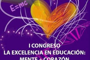 I Congreso La Excelencia en Educación: Mente+Corazón. 14 y 15 de Mayo