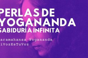 PERLAS DE YOGANANDA: «Sabiduría infinita»
